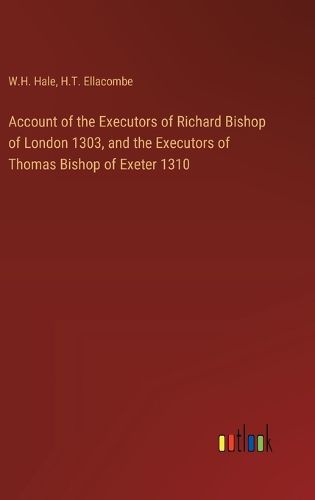 Cover image for Account of the Executors of Richard Bishop of London 1303, and the Executors of Thomas Bishop of Exeter 1310