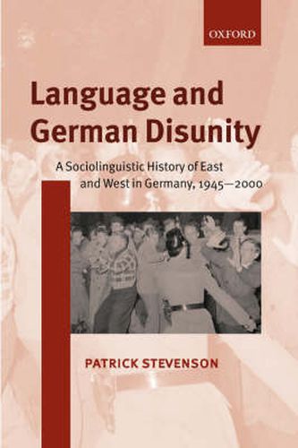 Cover image for Language and German Disunity: A Sociolinguistic History of East and West in Germany, 1945-2000