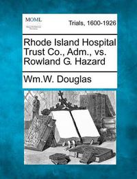 Cover image for Rhode Island Hospital Trust Co., Adm., vs. Rowland G. Hazard