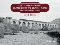 Cover image for Lost Lines of Wales: Llandovery to Craven Arms