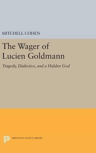 The Wager of Lucien Goldmann: Tragedy, Dialectics, and a Hidden God