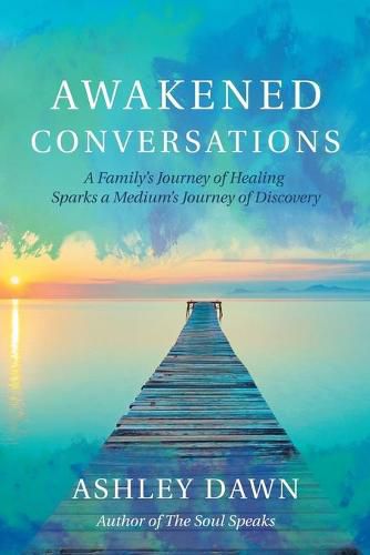 Cover image for Awakened Conversations: A Family's Journey of Healing Sparks a Medium's Journey of Discovery