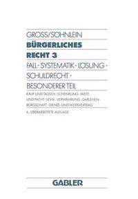 Cover image for Burgerliches Recht 3: Fall - Systematik - Loesung - Schuldrecht - Besonderer Teil. Kauf Und Tausch - Schenkung - Miete Und Pacht - Leihe - Verwahrung - Darlehen - Burgschaft - Dienst- Und Werkvertrag