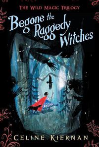 Cover image for Begone the Raggedy Witches (The Wild Magic Trilogy, Book One)