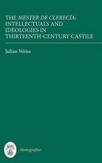 Cover image for The Mester de Clerecia: Intellectuals and Ideologies in Thirteenth-Century Castile