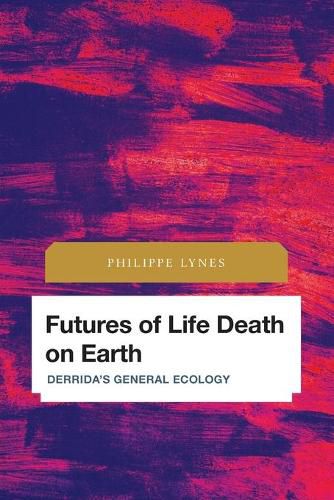 Cover image for Futures of Life Death on Earth: Derrida's General Ecology