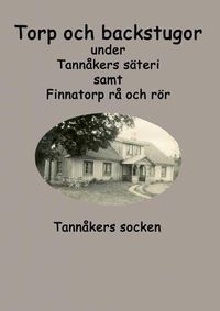 Cover image for Torp och backstugor under Tannakers sateri: Tannakers socken