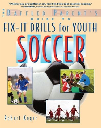 Cover image for The Baffled Parent's Guide to Fix-It Drills for Youth Soccer