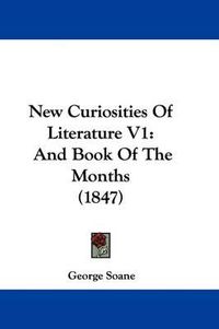 Cover image for New Curiosities Of Literature V1: And Book Of The Months (1847)