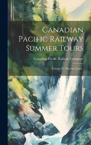Cover image for Canadian Pacific Railway Summer Tours [microform]