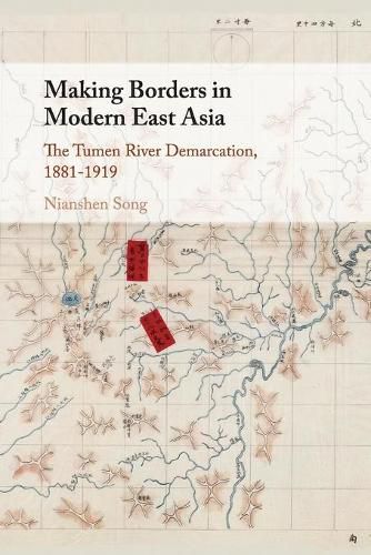 Cover image for Making Borders in Modern East Asia: The Tumen River Demarcation, 1881-1919