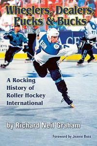 Cover image for Wheelers, Dealers, Pucks & Bucks: A Rocking History of Roller Hockey International