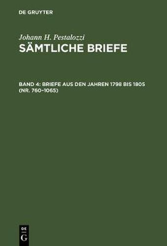 Samtliche Briefe, Band 4, Briefe aus den Jahren 1798 bis 1805 (Nr. 760-1065)