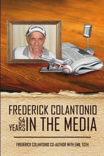 Cover image for Frederick Colantonio 54 Years in the Media