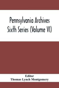 Cover image for Pennsylvania Archives Sixth Series (Volume VI)