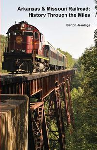 Cover image for Arkansas & Missouri Railroad: History Through the Miles