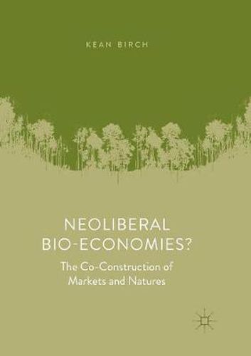 Cover image for Neoliberal Bio-Economies?: The Co-Construction of Markets and Natures