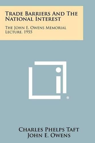 Cover image for Trade Barriers and the National Interest: The John E. Owens Memorial Lecture, 1955