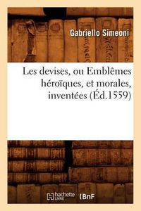 Cover image for Les Devises, Ou Emblemes Heroiques, Et Morales, Inventees (Ed.1559)
