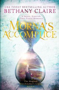 Cover image for Morna's Accomplice: A Sweet, Scottish, Time Travel Romance