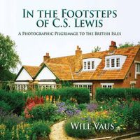 Cover image for In the Footsteps of C. S. Lewis: A Photographic Pilgrimage to the British Isles