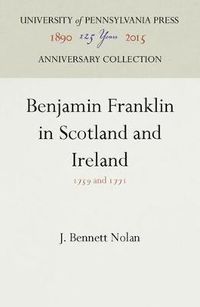 Cover image for Benjamin Franklin in Scotland and Ireland: 1759 and 1771