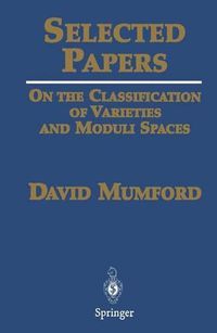 Cover image for Selected Papers I: On the Classification of Varieties and Moduli Spaces