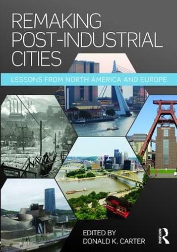 Cover image for Remaking Post-Industrial Cities: Lessons from North America and Europe