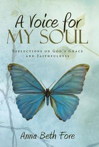 Cover image for A Voice for My Soul: Reflections on God's Grace and Faithfulness