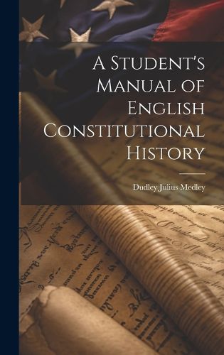 Cover image for A Student's Manual of English Constitutional History