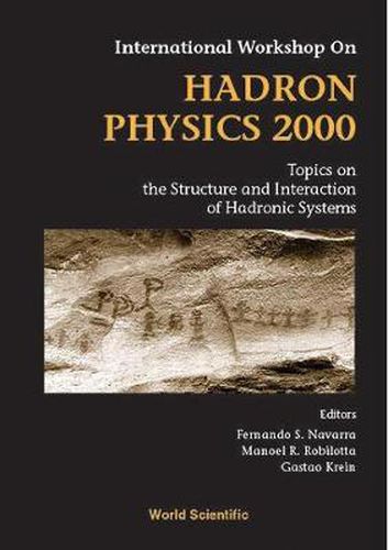 Cover image for Hadron Physics 2000: Topics On The Structure And Interaction Of Hadronic Systems, Procs Of The Intl Workshop