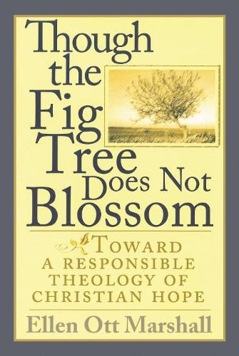 Though the Fig Tree Does Not Blossom: Toward a Responsible Theology of Christian Hope