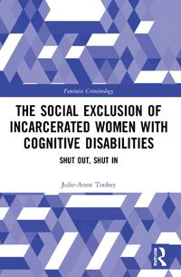 Cover image for The Social Exclusion of Incarcerated Women with Cognitive Disabilities