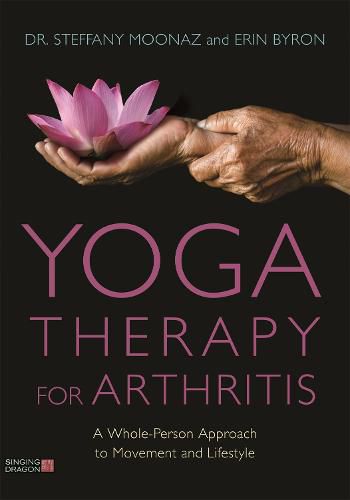 Cover image for Yoga Therapy for Arthritis: A Whole-Person Approach to Movement and Lifestyle