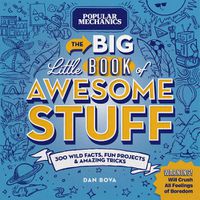 Cover image for Popular Mechanics The Big Little Book of Awesome Stuff: 300 Wild Facts, Fun Projects & Amazing Tricks