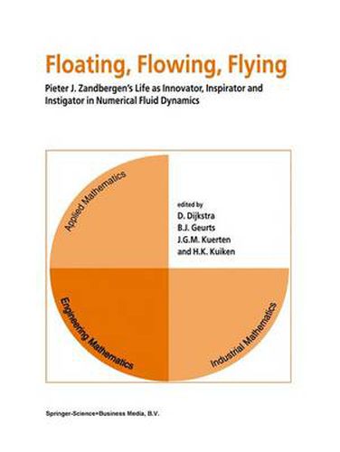 Cover image for Floating, Flowing, Flying: Pieter J. Zandbergen's Life as Innovator, Inspirator and Instigator in Numerical Fluid Dynamics