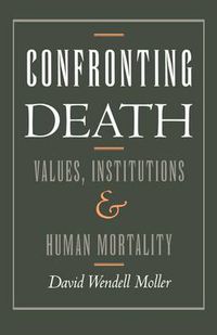 Cover image for Confronting Death: Values, Institutions, and Human Mortality