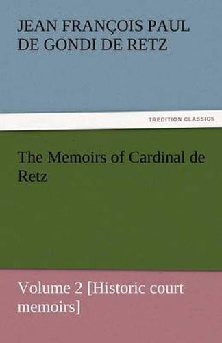 Cover image for The Memoirs of Cardinal de Retz - Volume 2 [Historic Court Memoirs]