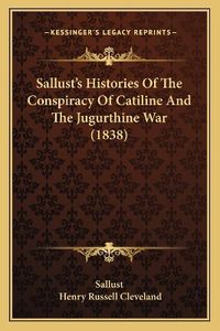 Cover image for Sallust's Histories of the Conspiracy of Catiline and the Jugurthine War (1838)