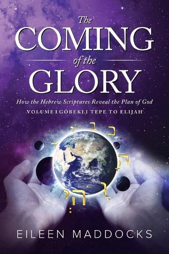 Cover image for The Coming of the Glory: How the Hebrew Scriptures Reveal the Plan of God