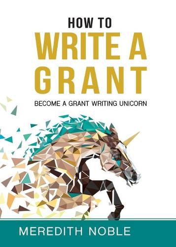 Cover image for How to Write a Grant: Become a Grant Writing Unicorn