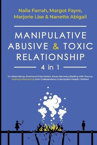 Cover image for Manipulative, Abusive & Toxic Relationship, 4 in 1: Co-dependency, Emotional & Narcissistic Abuse Recovery (Dealing with Trauma, Healing & Recovering from Codependency & Narcissism People / Mother)