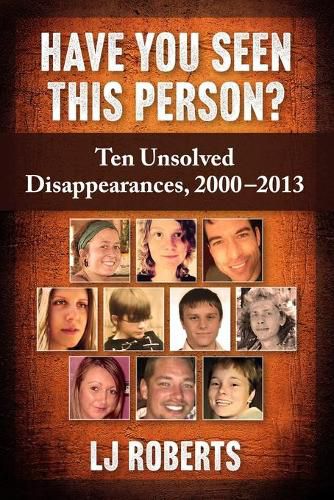 Cover image for Have You Seen This Person?: Ten Unsolved Disappearances, 2000-2013