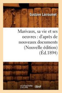 Cover image for Marivaux, Sa Vie Et Ses Oeuvres: d'Apres de Nouveaux Documents (Nouvelle Edition) (Ed.1894)