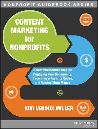 Cover image for Content Marketing for Nonprofits: A Communications Map for Engaging Your Community, Becoming a Favorite Cause, and Raising More Money