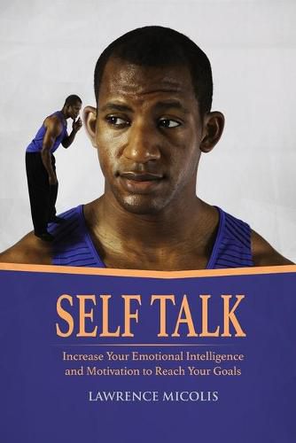 Cover image for Self Talk: Increase Your Emotional Intelligence and Motivation to Reach Your Goals