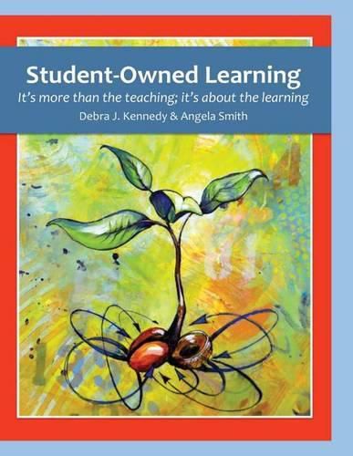 Student-Owned Learning: It's more than the teaching; it's about the learning