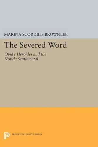 Cover image for The Severed Word: Ovid's Heroides and the Novela Sentimental