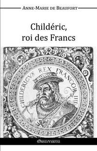 Cover image for Childeric, Roi des Francs