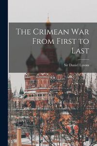 Cover image for The Crimean War From First to Last [microform]